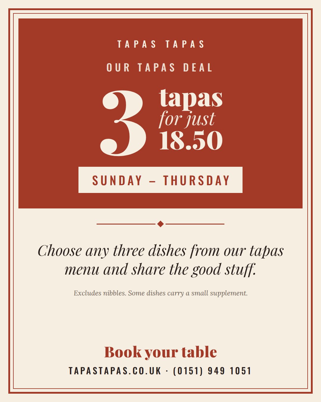 Our tapas deal: 3 tapas for just 18.50, Sunday to Thursday. Choose any three dishes from our tapas menu and share the good stuff. Excludes nibbles; some dishes carry a small supplement. Book your table: tapastapas.co.uk, 0151 949 1051.